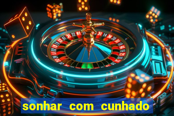 sonhar com cunhado que bicho jogar